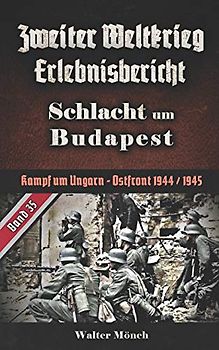 Zweiter Weltkrieg Erlebnisbericht Schlacht um Budapest: Kampf um Ungarn - Ostfront 1944 / 1945