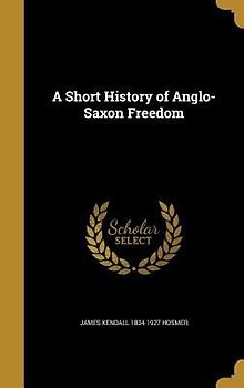 A Short History of Anglo-Saxon Freedom