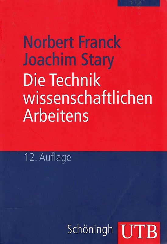 Die Technik wissenschaftlichen Arbeitens. Eine praktische Anleitung