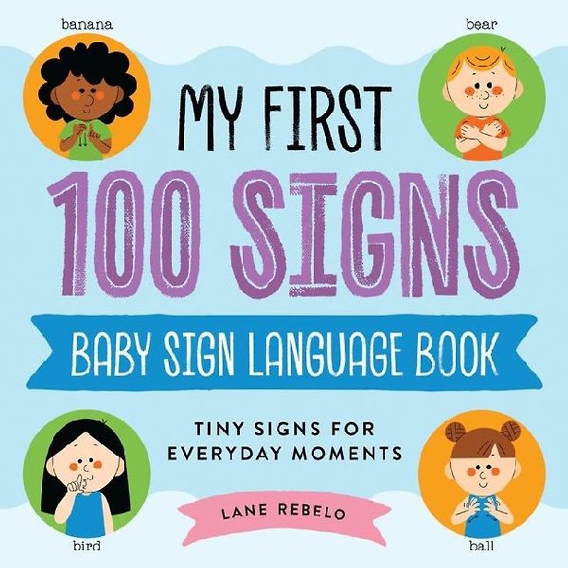My First 100 Signs: Baby Sign Language Book