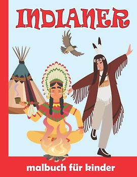 Indianer Malbuch für Kinder: Indianer Malvorlagen für Jungen und Mädchen