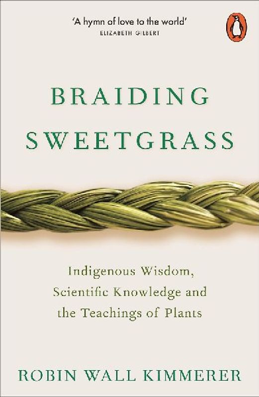 Braiding Sweetgrass: Indigenous Wisdom, Scientific Knowledge and the Teachings of Plants