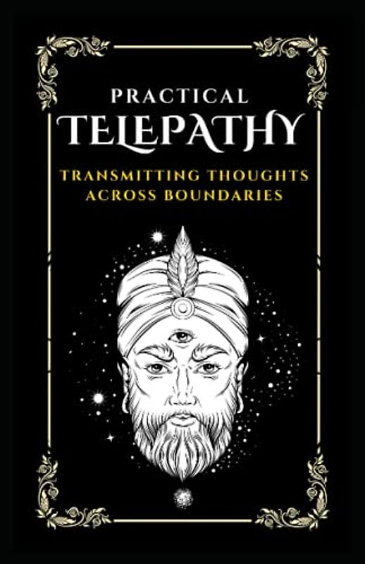 PRACTICAL TELEPATHY: Transmitting Thoughts Across Boundaries