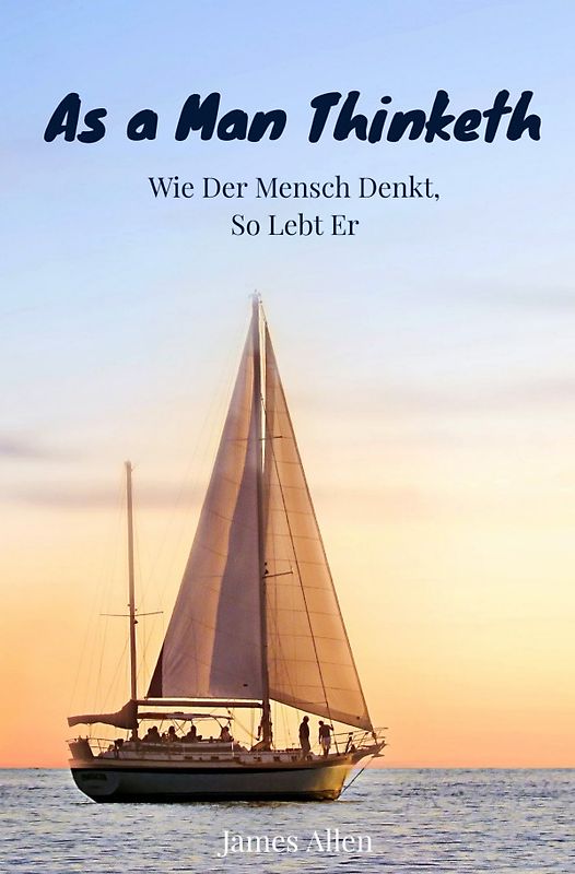 As a Man Thinketh - Wie der Mensch denkt, so lebt er