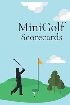 MiniGolf Scorecards: Mini Golf Tracker Score Sheet Perfect Size Mini Golf Score Trackers Notebook For Golf Lovers Best Gifts Ideas