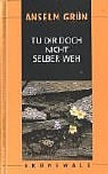 Tu dir doch nicht selber weh