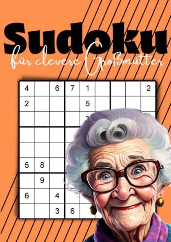 Sudoku für clevere Großmütter: Das Logikrätsel für schlaue Omas | Ideal zum Muttertag und als Geburtstagsgeschenk für Senioren