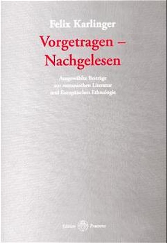 Vorgetragen - Nachgelesen. Ausgewählte Beiträge zur romanischen Literatur und Europäischen Ethnologie