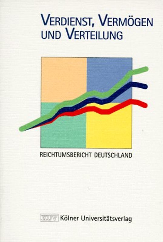 Verdienst, Vermögen und Verteilung. Reichtumsbericht Deutschland
