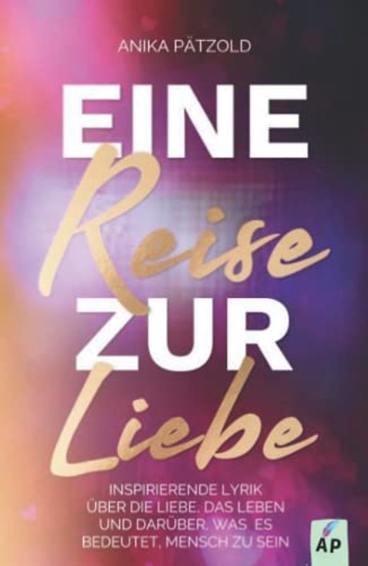 Eine Reise zur Liebe: Inspirierende Lyrik über die Liebe, das Leben und darüber, was es bedeutet, Mensch zu sein