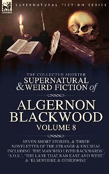 The Collected Shorter Supernatural & Weird Fiction of Algernon Blackwood Volume 8