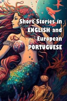 Short Stories in English and European Portuguese (bilingual edition): Contos em ingles e português europeu (edição bilíngue) (Short Stories (bilingual editions))
