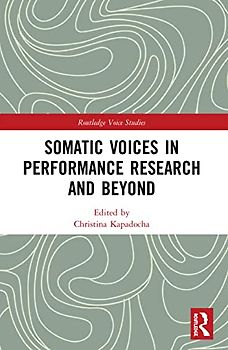 Somatic Voices in Performance Research and Beyond (Routledge Voice Studies)