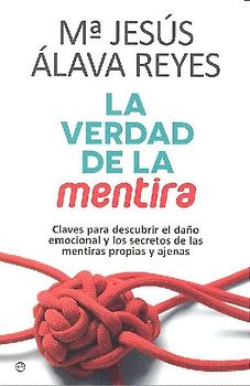 La verdad de la mentira : claves para descubrir el daño emocional y los secretos de las mentiras propias y ajenas