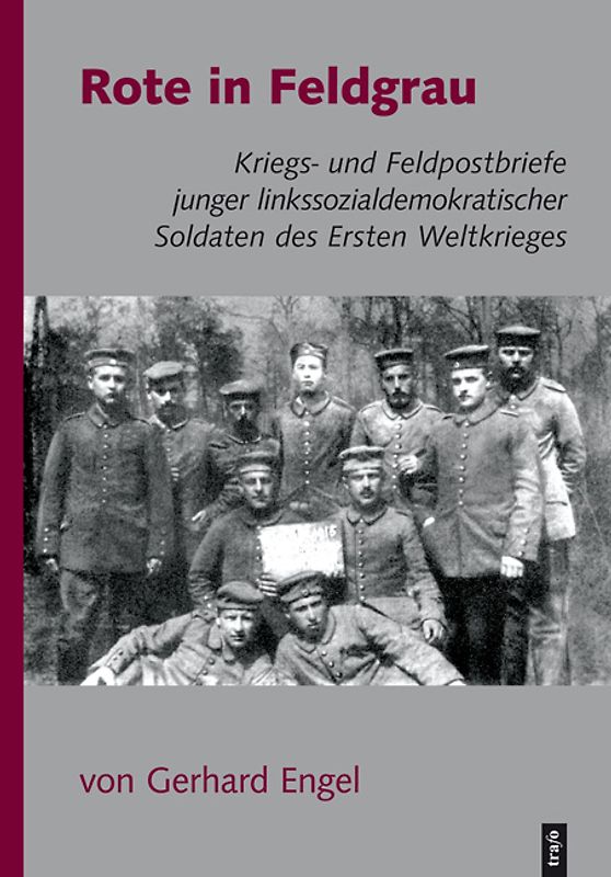 Rote in Feldgrau. 103 Kriegs- und Feldpostbriefe linkssozialdemokratischer Soldaten des Ersten Weltkriegs