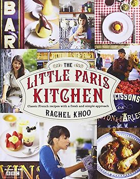 The Little Paris Kitchen: Classic French recipes with a fresh and fun approach - Khoo, Rachel