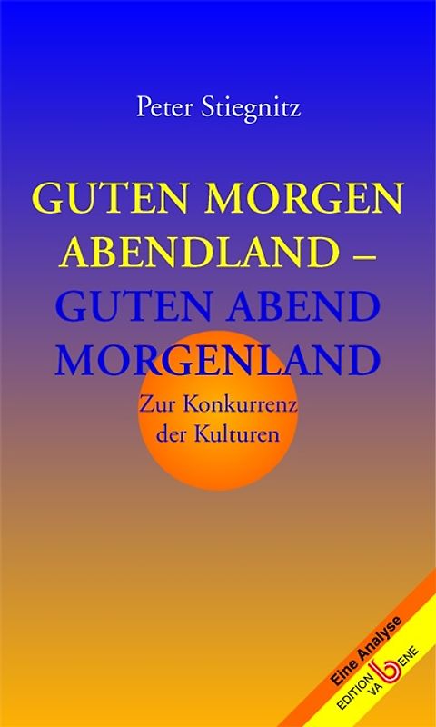 Guten Morgen Abendland - guten Abend Morgenland. Zur Konkurrenz der Kulturen