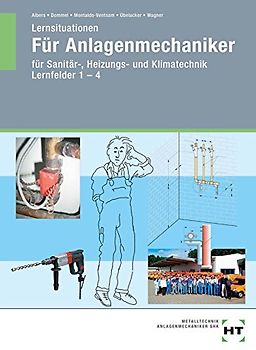 Lernsituationen Anlagenmechaniker. für Sanitär-, Heizungs- und Klimatechnik Lernfelder 1-4