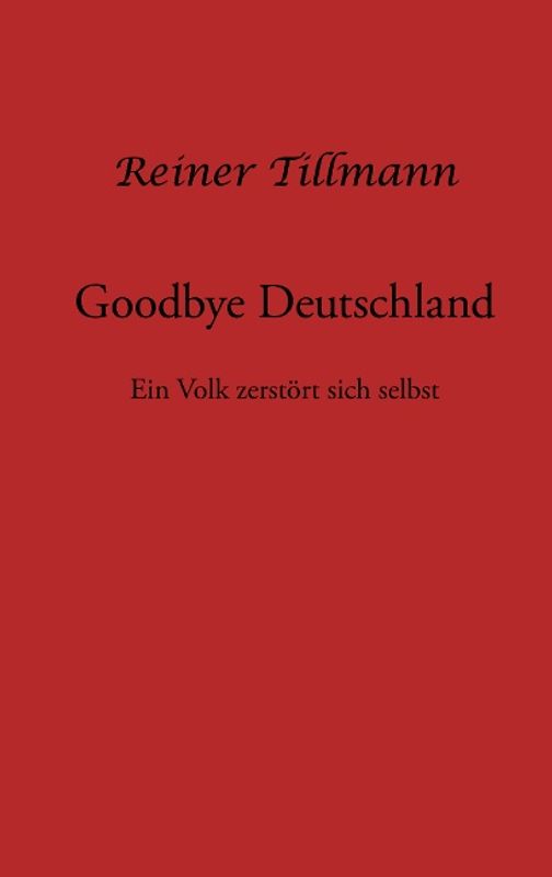 Good bye Deutschland. Ein Volk zerstört sich selbst