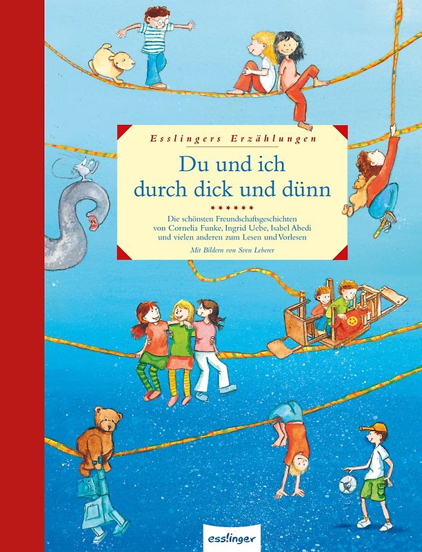Esslingers Erzählungen: Du und ich durch dick und dünn, Die schönsten Freundschaftsgeschichten