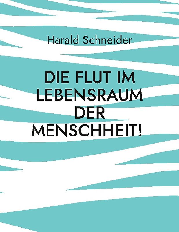 Die Flut im Lebensraum der Menschheit!