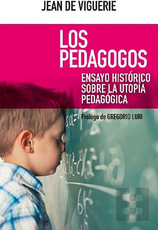 Los pedagogos : ensayo histórico sobre la utopía pedagógica