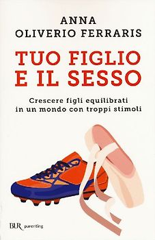 Tuo figlio e il sesso. Crescere figli equilibrati in un mondo con troppi stimoli