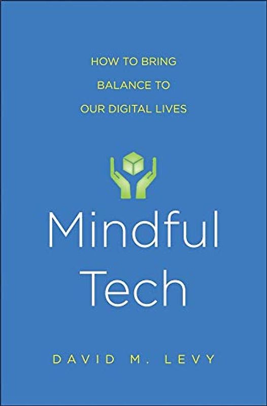 Mindful Tech: How to Bring Balance to Our Digital Lives