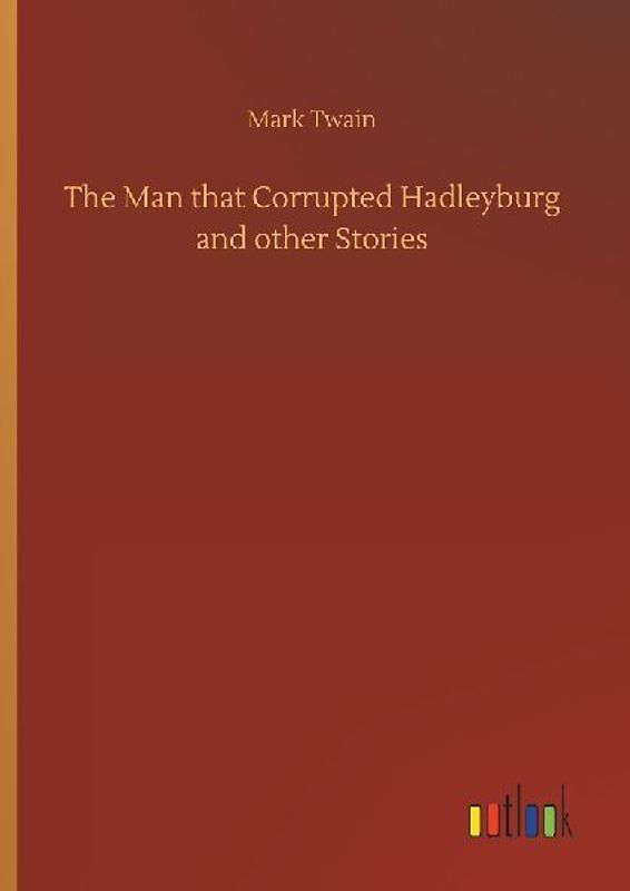 The Man that Corrupted Hadleyburg and other Stories