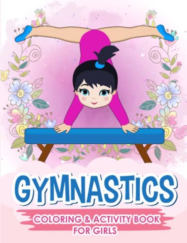 Gymnastics Coloring & Activity Book For Girls: Fun Gymnastics Coloring and Activity Book For Kids (Mazes, Dot-To-Dots, Word Search, and More)