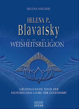 Helen P. Blavatsky und die Weisheitsreligion
