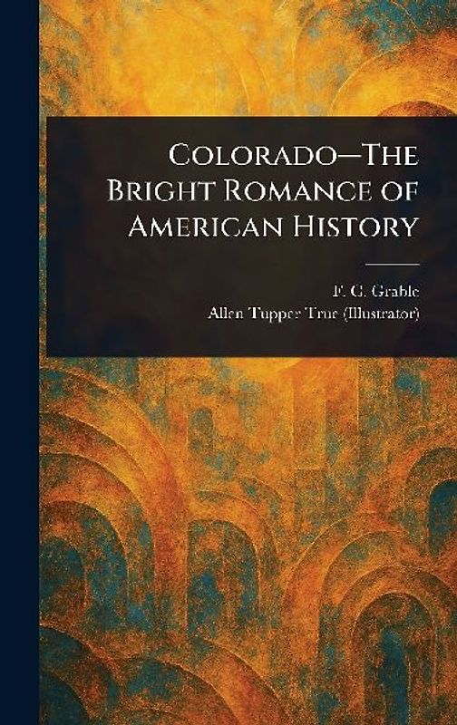 Colorado-The Bright Romance of American History