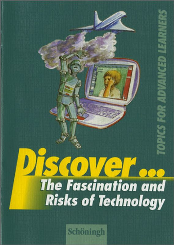 Discover...Topics for Advanced Learners / Discover. The Fascination and Risks of Technology: Schülerheft