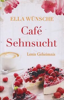Café Sehnsucht - Lenis Geheimnis - Ella Wünsche [Taschenbuch]