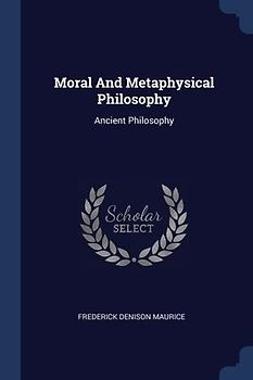 Moral And Metaphysical Philosophy: Ancient Philosophy