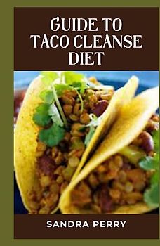 Guide to Taco Cleanse Diet: The Taco Cleanse Diet is a vegan-friendly diet that focuses on eating tacos as the main source of nutrition.