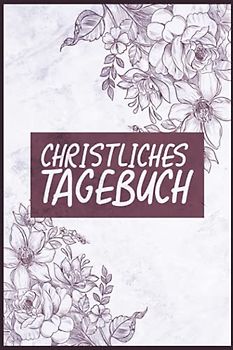 Christliches Tagebuch: Christliches Andachtsbuch Für Frauen Und Männer I Tägliche Andachten, Verse, Gebete Notieren I Gebetsjournal Für Bibelstunde I Gebetstagebuch A5 Mit 110 Seiten Zum Eintragen
