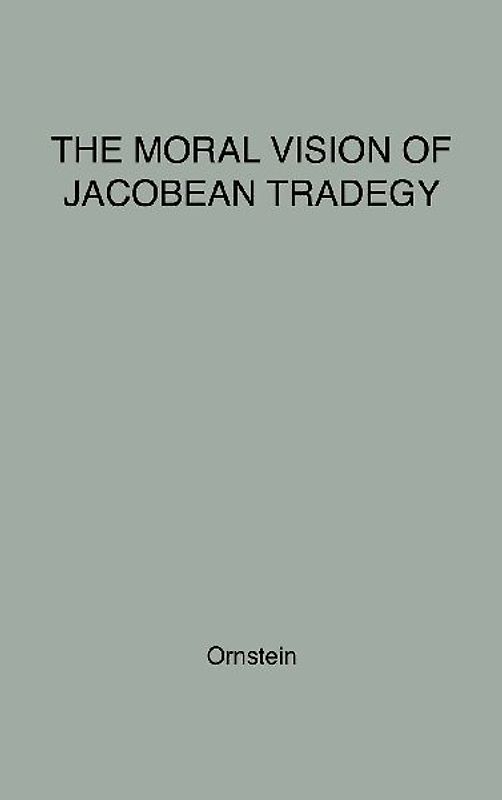 The Moral Vision of Jacobean Tragedy.