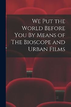 We Put the World Before You By Means of The Bioscope and Urban Films
