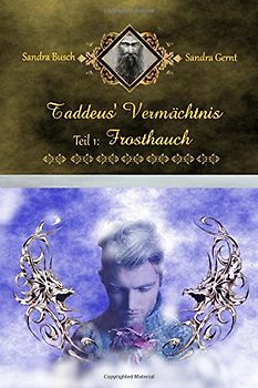 Taddeus' Vermächtnis Teil 1: Frosthauch - Busch, Sandra