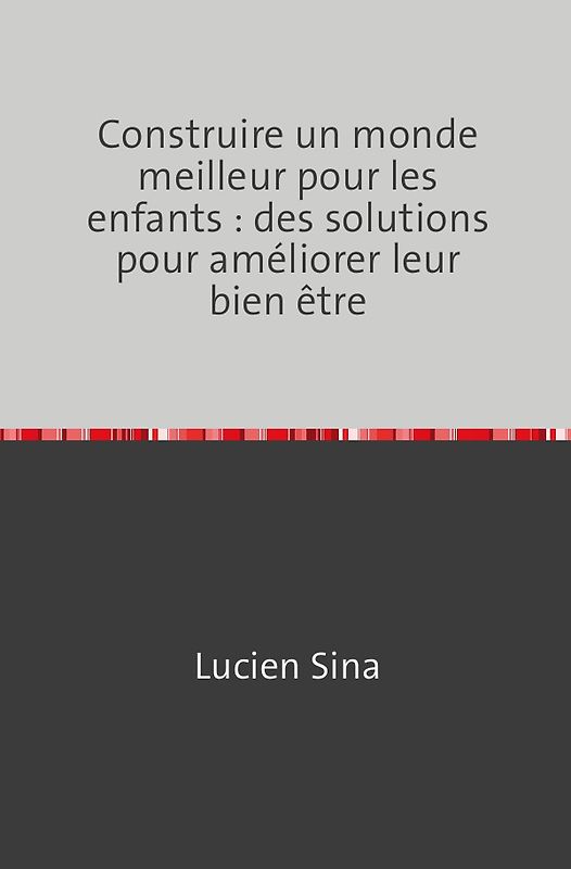Construire un monde meilleur pour les enfants : des solutions pour améliorer leur bien être