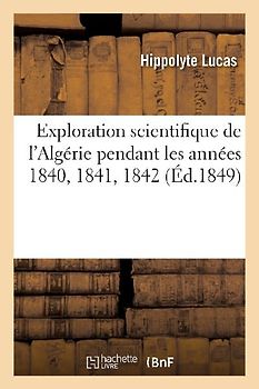 Exploration Scientifique de l'Algérie Pendant Les Années 1840, 1841, 1842: Sciences Physiques