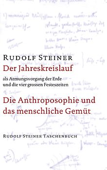 Der Jahreskreislauf als Atmungsvorgang der Erde und die vier grossen Festeszeiten. Die Anthroposophie und das menschliche Gemüt
