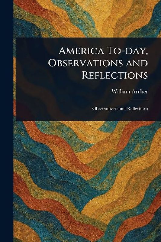 America To-day, Observations and Reflections