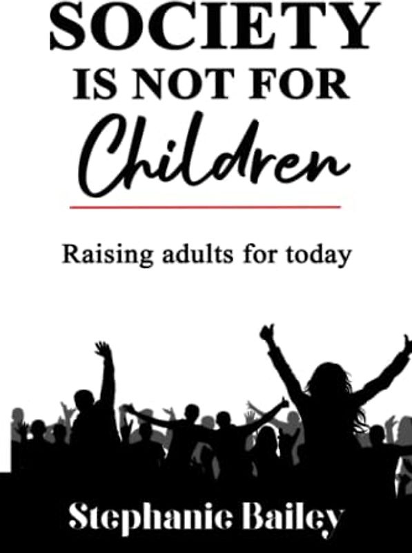 Society Is Not For Children: Raising adults for today