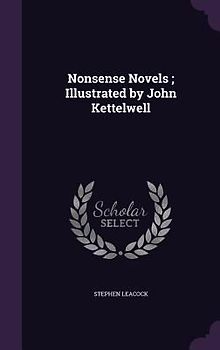 Nonsense Novels; Illustrated by John Kettelwell