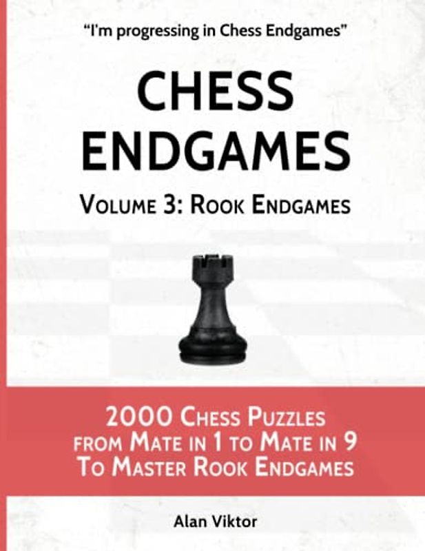 Chess Endgames, Volume 3: Rook Endgames: 2000 Chess Puzzles from Mate in 1 to Mate in 9 To Master Rook Endgames (I'm progressing in Chess Endgames, Band 3)