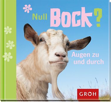Null Bock? Augen zu und durch