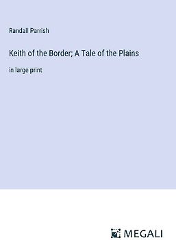 Keith of the Border; A Tale of the Plains