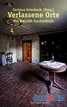 Verlassene Orte. Ein HALLER-Taschenbuch